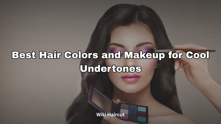 Best Hair Colors and Makeup for Cool Undertones